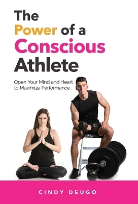 The Power of a Conscious Athlete - Cindy Deugo