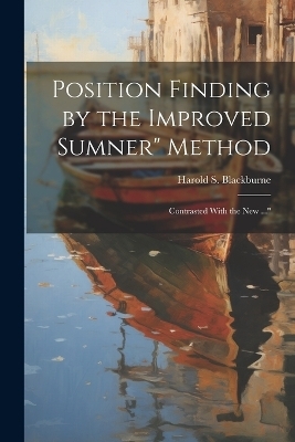 Position Finding by the Improved Sumner" Method - Harold S Blackburne