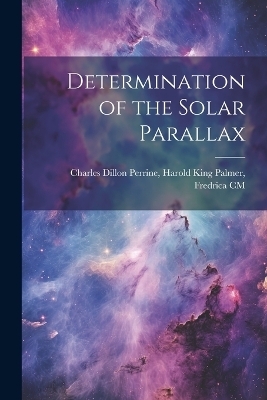 Determination of the Solar Parallax - Harold King Palmer F Dillon Perrine
