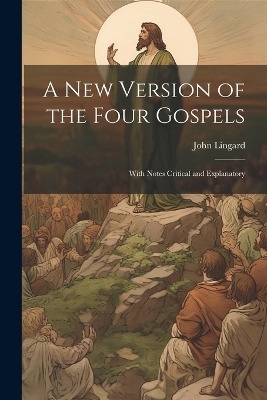 A New Version of the Four Gospels - John 1771-1851 Lingard