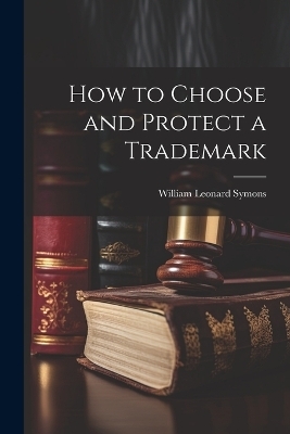 How to Choose and Protect a Trademark - Symons William Leonard