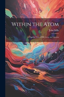Within the Atom - John Mills
