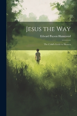 Jesus the Way - Edward Payson Hammond