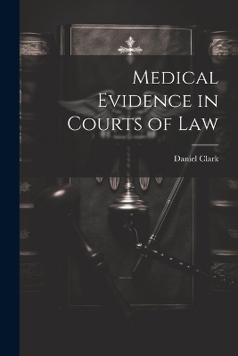 Medical Evidence in Courts of Law - Daniel Clark