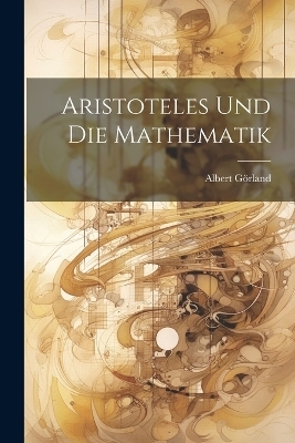 Aristoteles Und Die Mathematik - Albert Görland