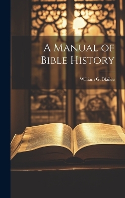 A Manual of Bible History - William G Blaikie