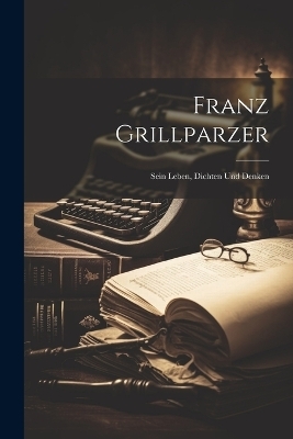 Franz Grillparzer -  Anonymous