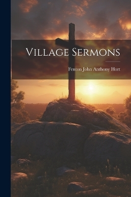 Village Sermons - Hort Fenton John Anthony