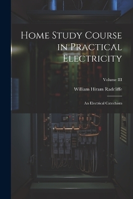 Home Study Course in Practical Electricity - William Hiram Radcliffe