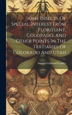 Some Insects Of Special Interest From Florissant, Colorado, And Other Points In The Tertiaries Of Colorado And Utah - Samuel Hubbard Scudder