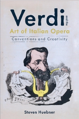 Verdi and the Art of Italian Opera - Steven Huebner