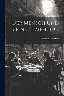 Der Mensch und seine Erziehung. - Heinrich Langethal