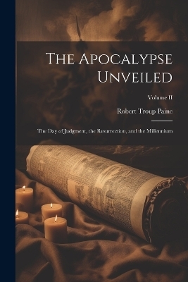 The Apocalypse Unveiled - Robert Troup Paine