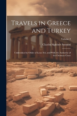 Travels in Greece and Turkey - Charles Sigisbert Sonnini