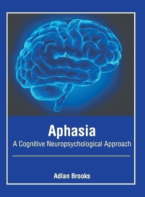 Aphasia: A Cognitive Neuropsychological Approach - 