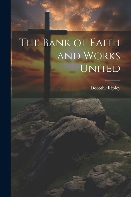 The Bank of Faith and Works United - Dorothy Ripley