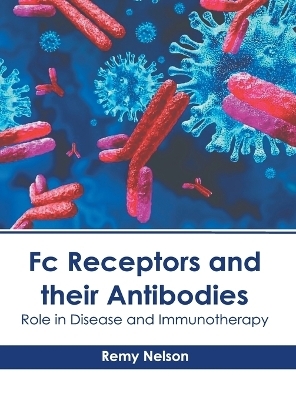 FC Receptors and Their Antibodies: Role in Disease and Immunotherapy - 