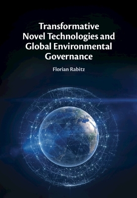 Transformative Novel Technologies and Global Environmental Governance - Florian Rabitz