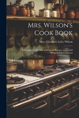 Mrs. Wilson's Cook Book - Mary Elizabeth Lyles Wilson