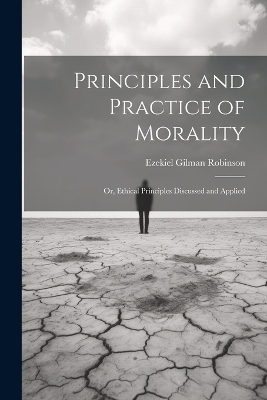 Principles and Practice of Morality - Ezekiel Gilman Robinson