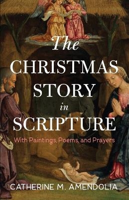 The Christmas Story in Scripture - Catherine M Amendolia