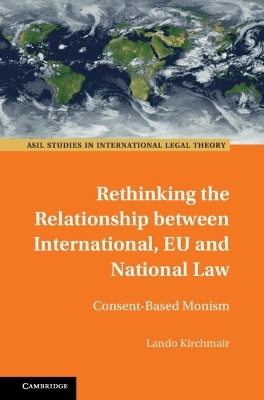Rethinking the Relationship between International, EU and National Law - Lando Kirchmair