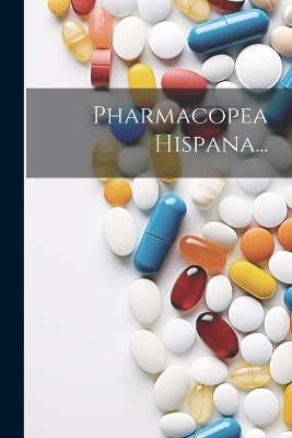 Pharmacopea Hispana... -  Anonymous