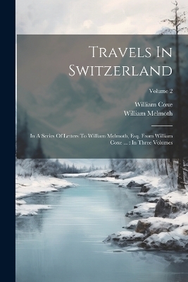 Travels In Switzerland - William Coxe, William Melmoth