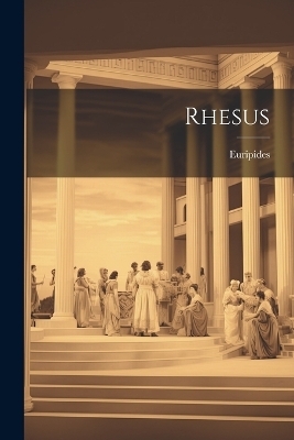 Rhesus -  Euripides