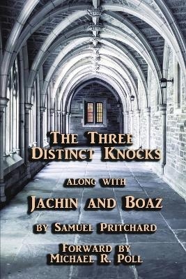 The Three Distinct Knocks along with Jachin and Boaz - Samuel Pritchard