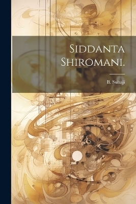 Siddanta Shiromani. - B Subaji