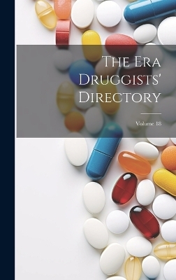 The Era Druggists' Directory; Volume 18 -  Anonymous