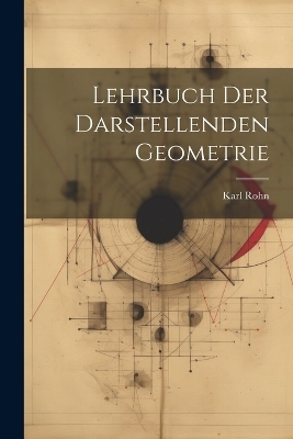 Lehrbuch der Darstellenden Geometrie - Rohn Karl