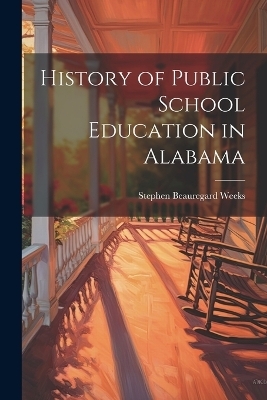 History of Public School Education in Alabama - Stephen Beauregard 1865- Weeks
