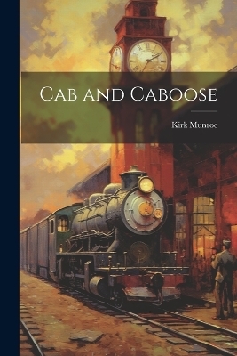 Cab and Caboose - Kirk Munroe