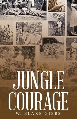 Jungle Courage - W Blake Gibbs