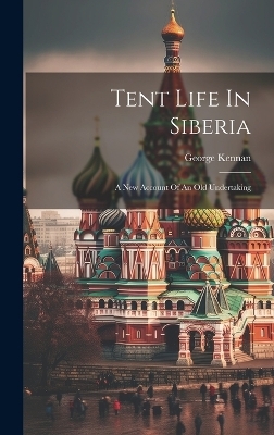 Tent Life In Siberia - George Kennan