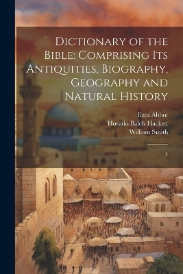Dictionary of the Bible - William Smith, Ezra Abbot, Horatio Balch Hackett