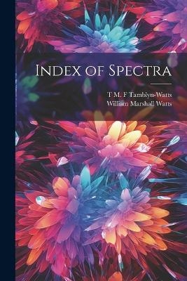 Index of Spectra - William Marshall Watts, T M F Tamblyn-Watts