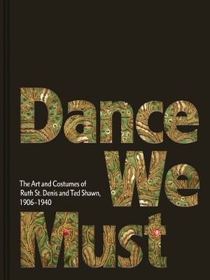 Dance We Must: The Art and Costumes of Ruth St. Denis and Ted Shawn, 1906–1940 - 