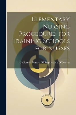 Elementary Nursing Procedures for Training Schools for Nurses - 