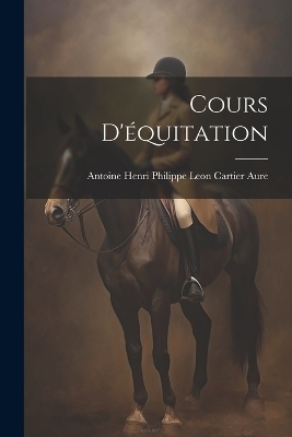 Cours D'équitation - Antoine Henri Philippe Leon Car Aure