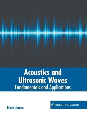 Acoustics and Ultrasonic Waves: Fundamentals and Applications - 