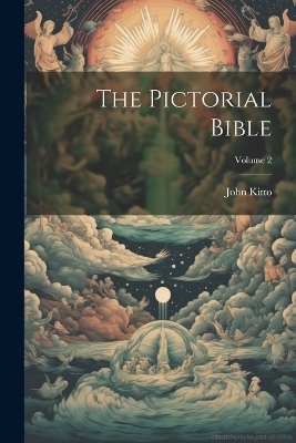 The Pictorial Bible; Volume 2 - John 1804-1854 Kitto