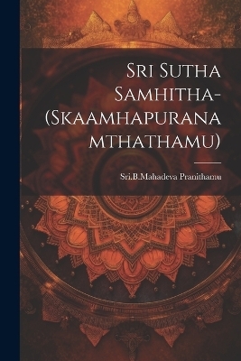 Sri Sutha Samhitha-(Skaamhapuranamthathamu) - Sribmahadeva Pranithamu