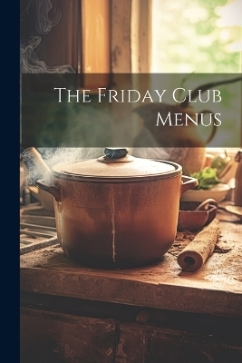 The Friday Club Menus -  Anonymous