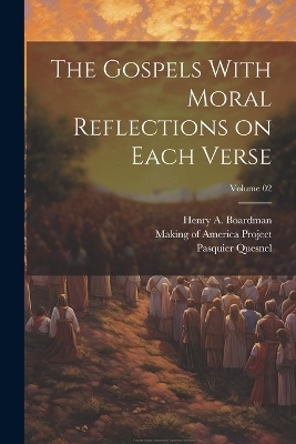 The Gospels With Moral Reflections on Each Verse; Volume 02 - Pasquier 1634-1719 Quesnel