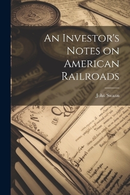 An Investor's Notes on American Railroads - John Swann