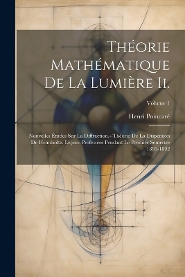 Théorie Mathématique De La Lumière Ii. - Henri Poincaré