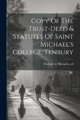 Copy Of The Trust-deed & Statutes Of Saint Michael's College, Tenbury - 